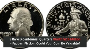 5 Rare Bicentennial Quarters Worth $2.5 Million – Fact vs. Fiction, Could Your Coin Be Valuable?