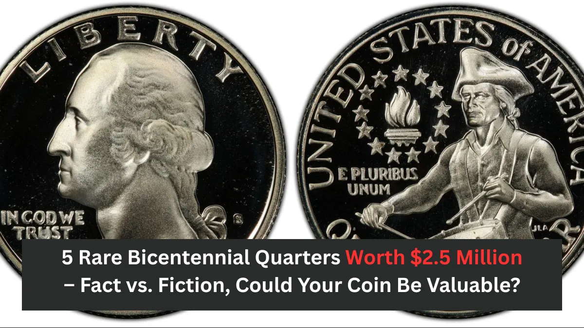 5 Rare Bicentennial Quarters Worth $2.5 Million – Fact vs. Fiction, Could Your Coin Be Valuable?