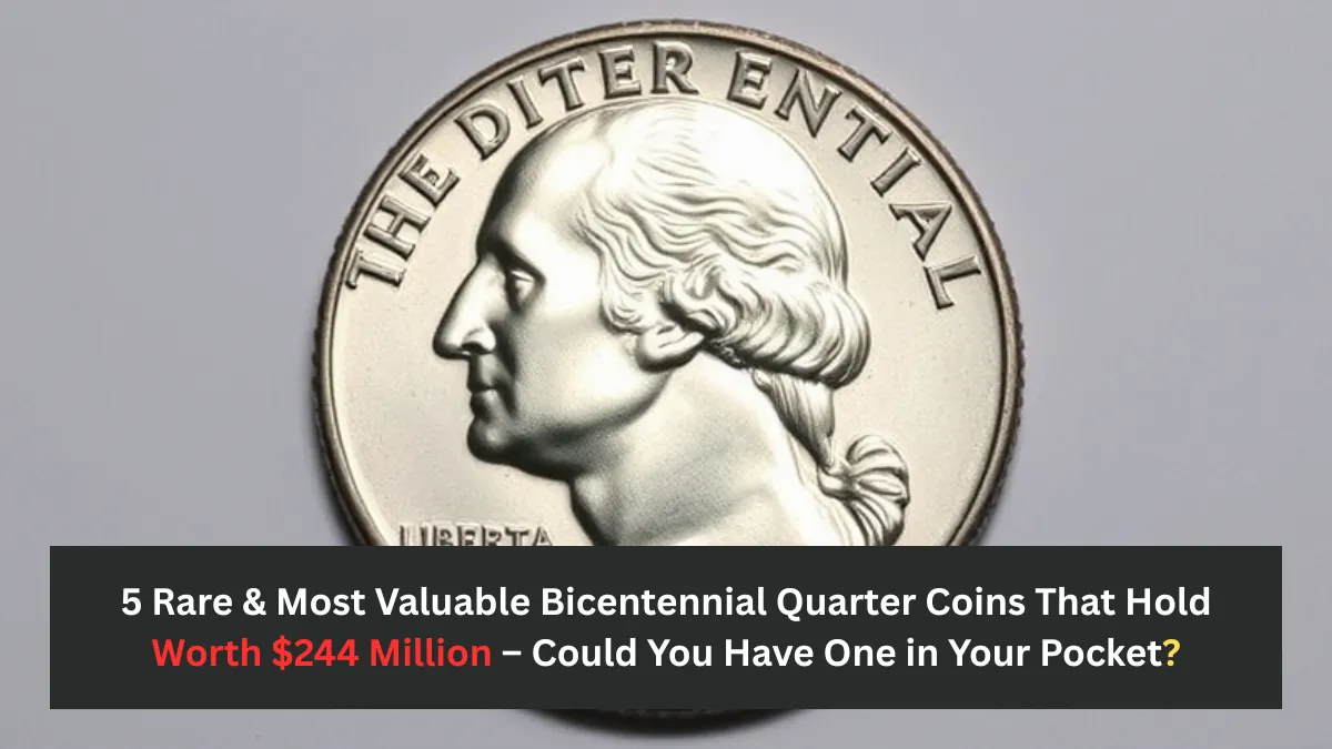 5 Rare & Most Valuable Bicentennial Quarter Coins That Hold Worth $244 Million – Could You Have One in Your Pocket?