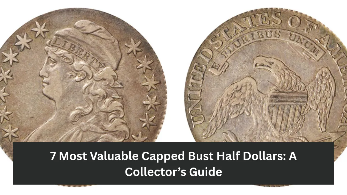 7 Most Valuable Capped Bust Half Dollars: A Collector’s Guide