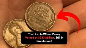 The Lincoln Wheat Penny Valued at $333 Million, Still in Circulation?