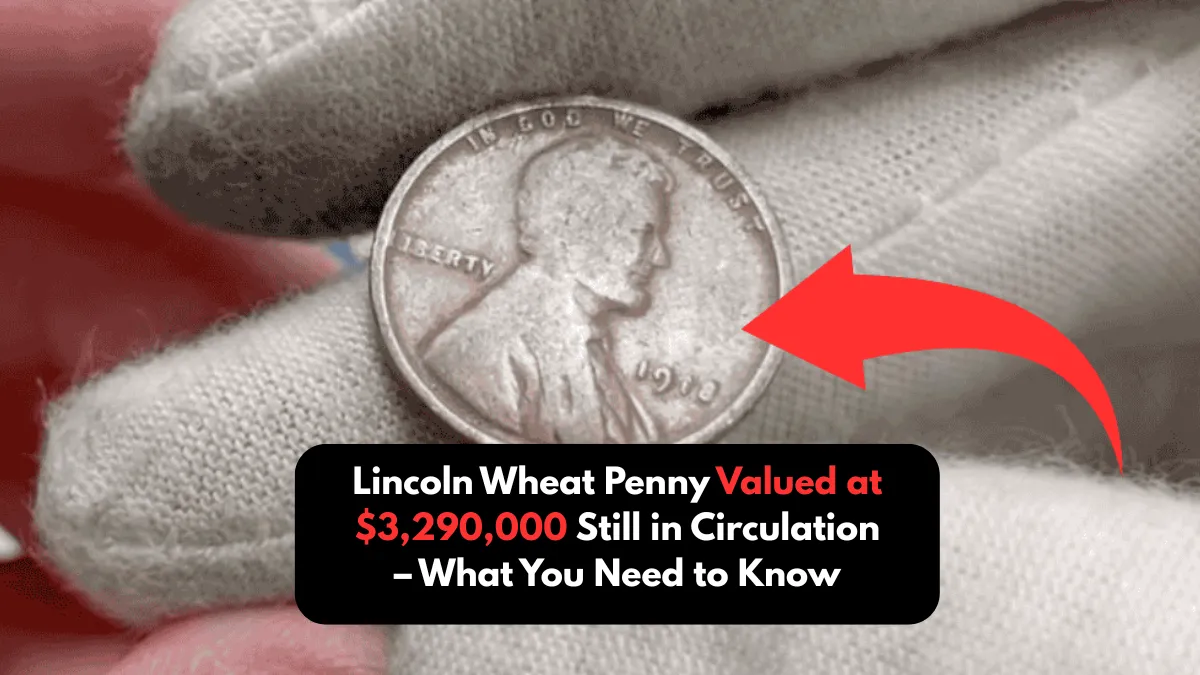 Lincoln Wheat Penny Valued at $3,290,000 Still in Circulation – What You Need to Know