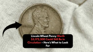 Lincoln Wheat Penny Worth $3,172,500 Could Still Be in Circulation – Here’s What to Look For