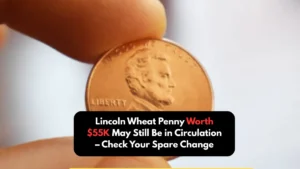 Lincoln Wheat Penny Worth $55K May Still Be in Circulation – Check Your Spare Change