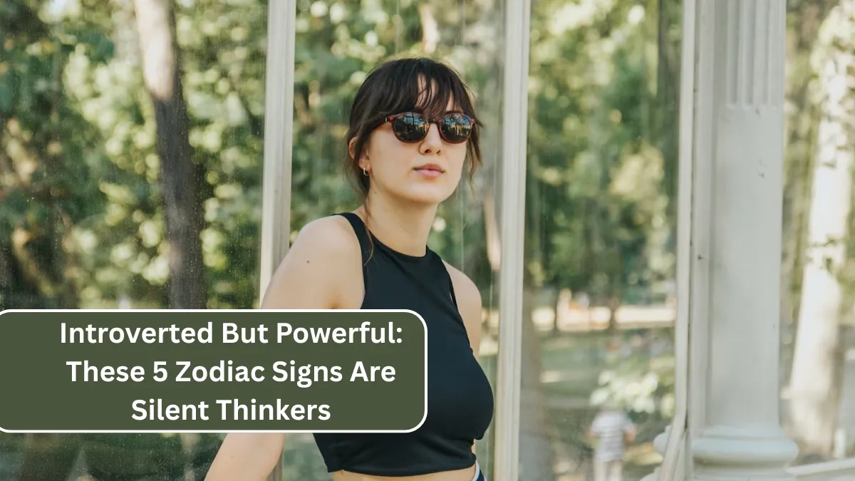 Introverted But Powerful: These 5 Zodiac Signs Are Silent Thinkers