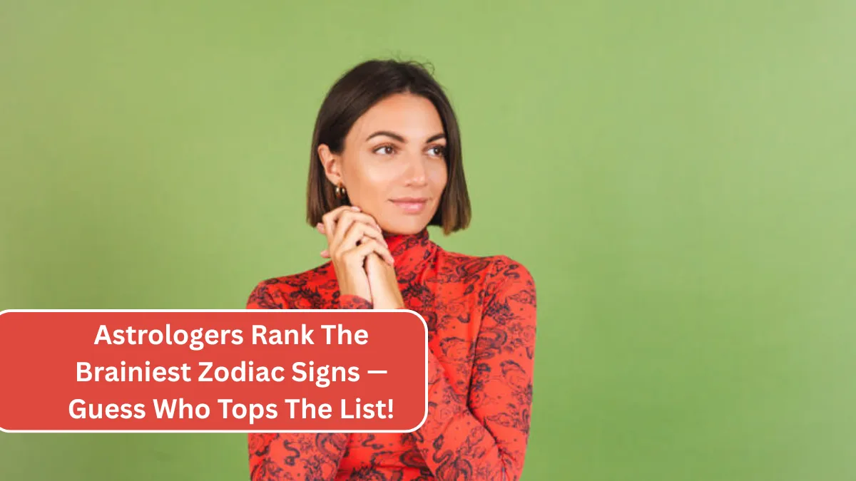 Astrologers Rank The Brainiest Zodiac Signs — Guess Who Tops The List!