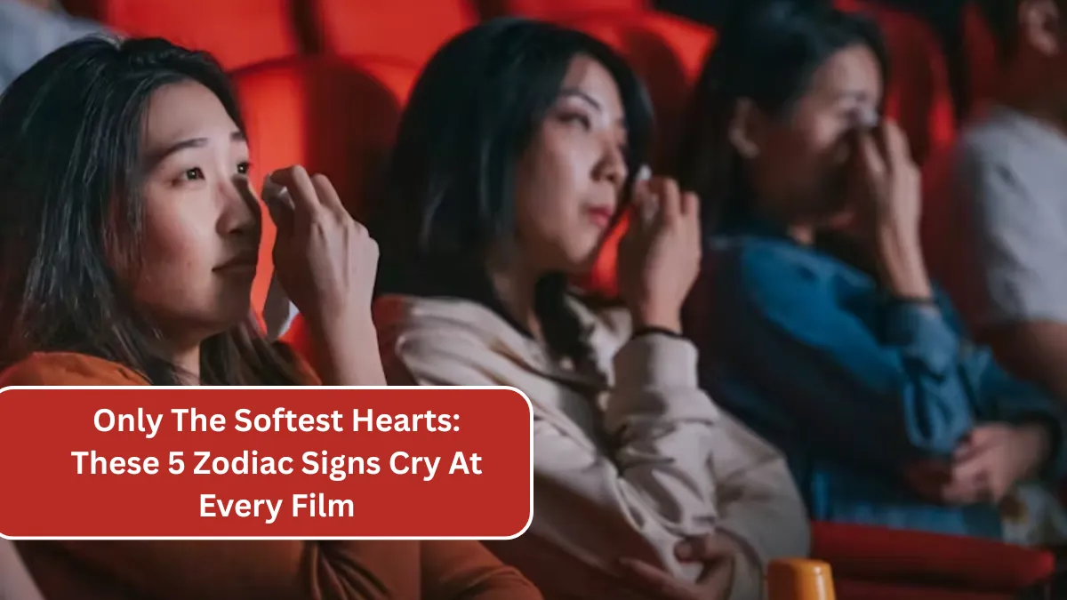 Only The Softest Hearts: These 5 Zodiac Signs Cry At Every Film