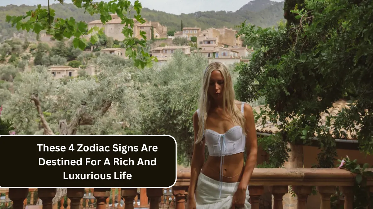 These 4 Zodiac Signs Are Destined For A Rich And Luxurious Life