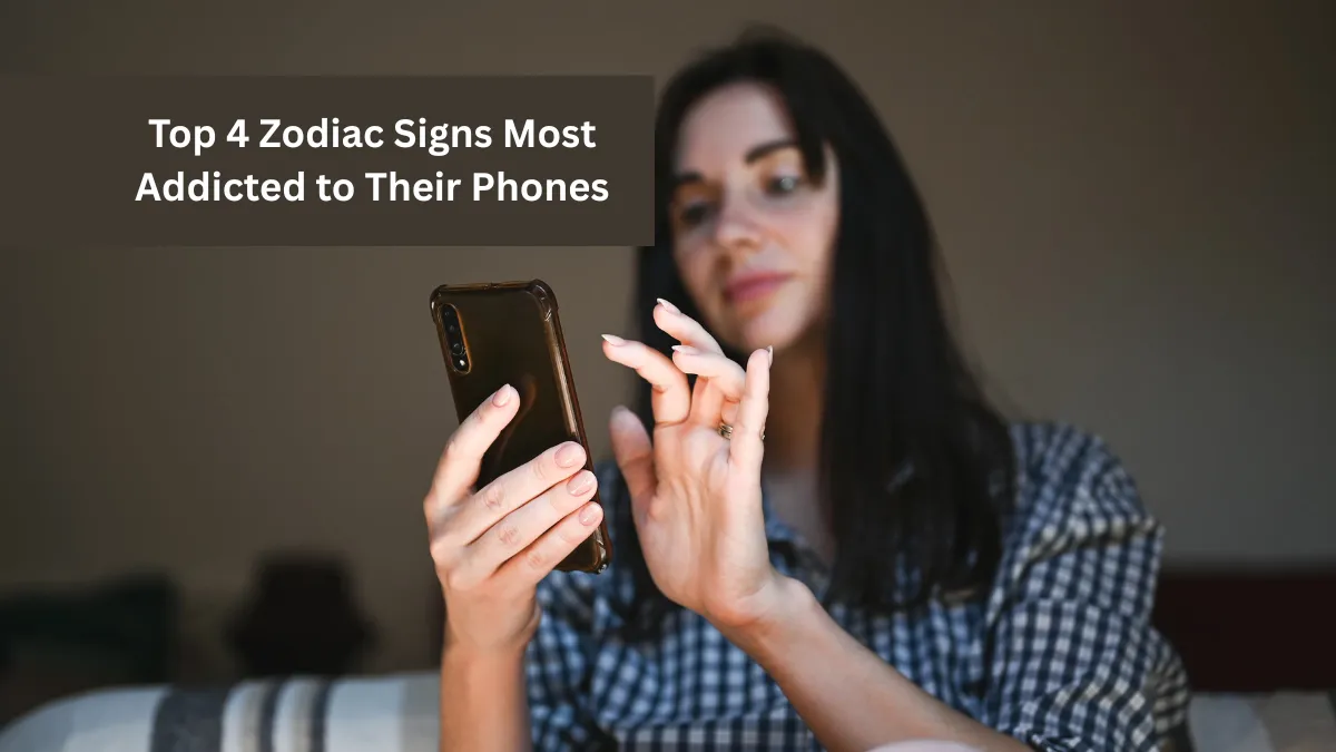 Top 4 Zodiac Signs Most Addicted to Their Phones