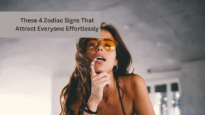 These 4 Zodiac Signs That Attract Everyone Effortlessly