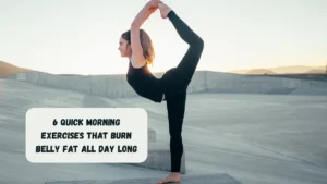 6 Quick Morning Exercises That Burn Belly Fat All Day Long